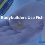 Blue Alpha Fitness -Why Do Bodybuilders Take Fish Oil?