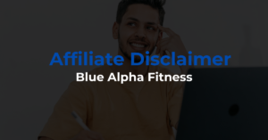 Blue Alpha Fitness - Affiliate Disclaimer